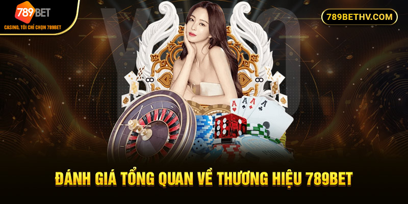 Đánh giá tổng quan về thương hiệu 789bet